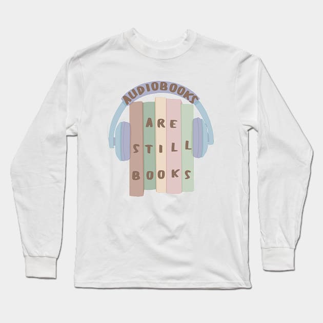 Audiobooks are still books Long Sleeve T-Shirt by Becky-Marie